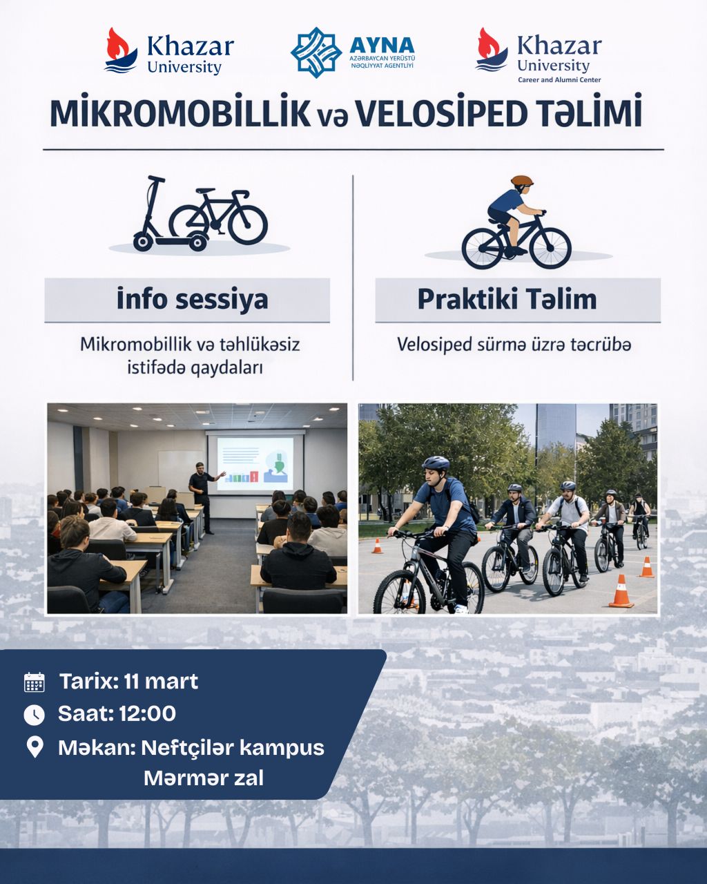 Karyera və Məzunlar Mərkəzinin təşkilatçılığı ilə 11 mart 2026-cı il tarixində saat 12:00-da Mərmər zalda Azərbaycan Yerüstü Nəqliyyat Agentliyinin əməkdaşı tərəfindən “Mikromobillik və Velosiped Təlimi” keçiriləcəkdir.