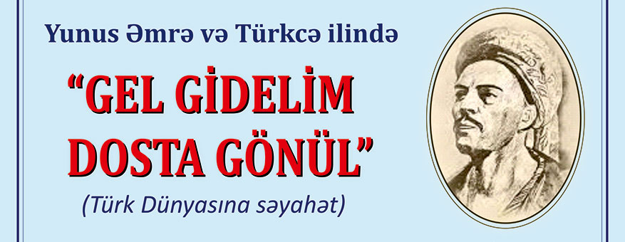 Khazar University to Host an Event Entitled “Gel Gidelim Dosta Gönül” (Journey to the Turkic World) Dedicated to the Year of Yunus Emre and Turkish Language