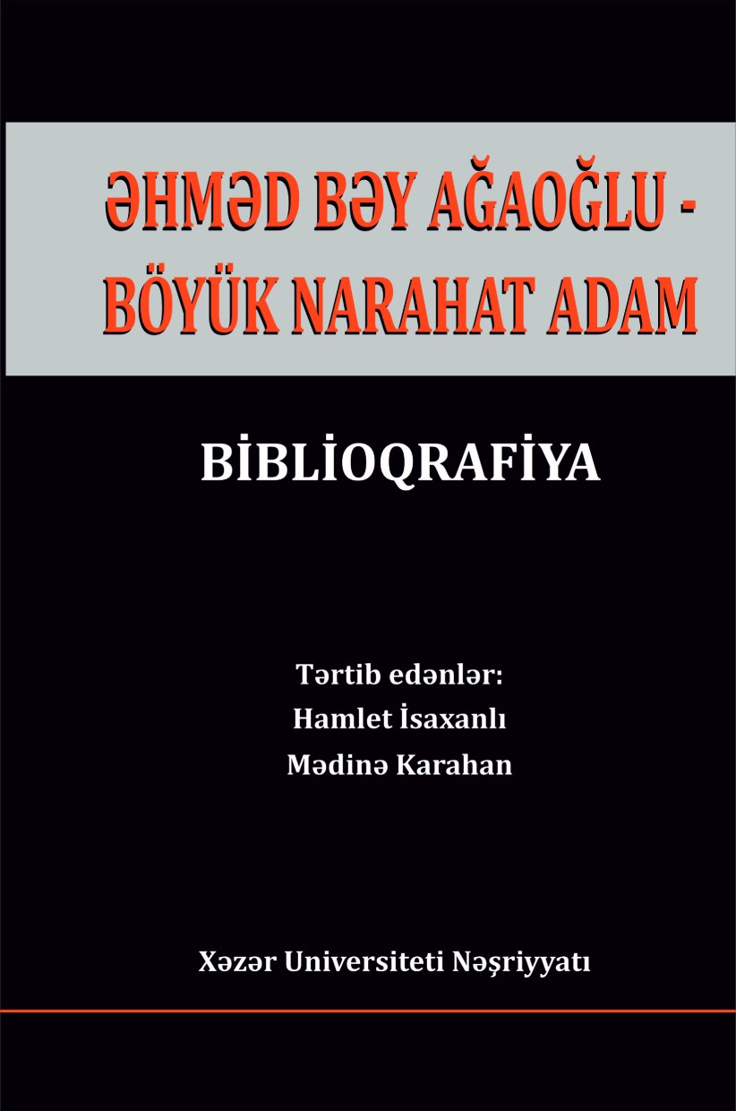“Əhməd bəy Ağaoğlu – böyük narahat adam” adlı biblioqrafiya kitabı çapdan çıxıb