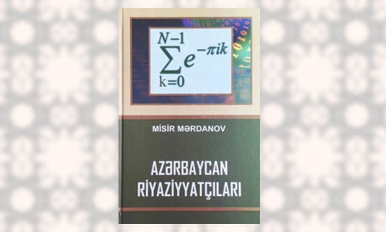 Encyclopedic Questionnaire Book Entitled “Azerbaijani Mathematicians” Published under Scientific Editorship of Professor Hamlet Isakhanli