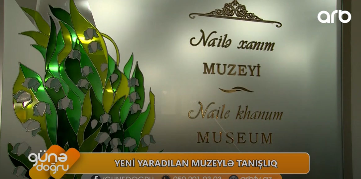 ARB TV: Acquaintance of the country's prominent intellectuals with Nailakhanım Museum
